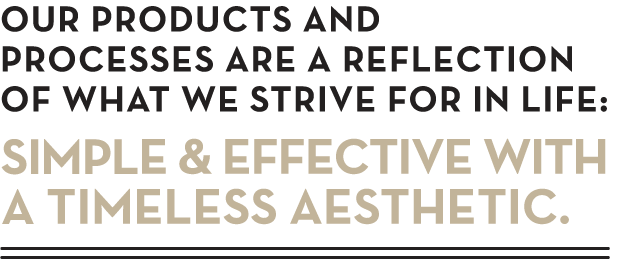 SIMPLE & EFFECTIVE WITH  A TIMELESS AESTHETIC.